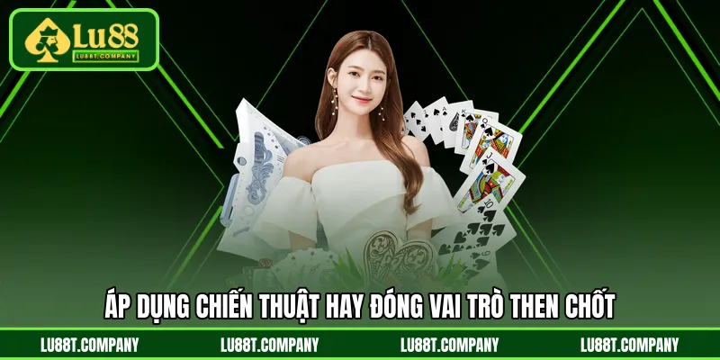 Áp dụng chiến thuật hay đóng vai trò then chốt