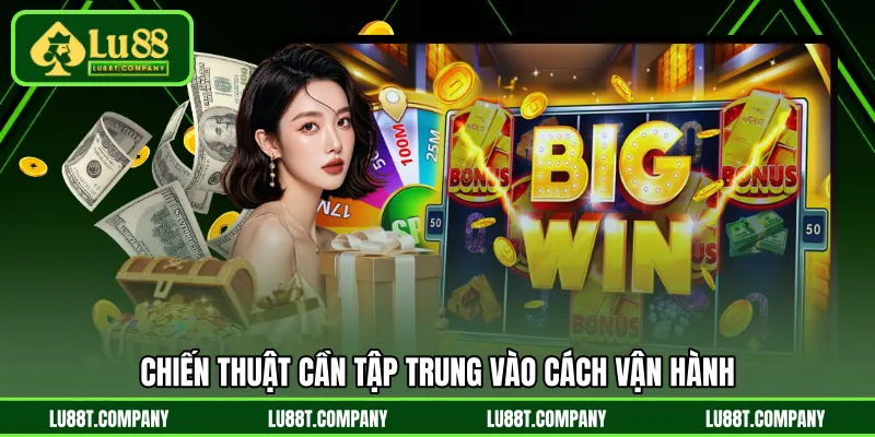Chiến thuật cần tập trung vào cách vận hành