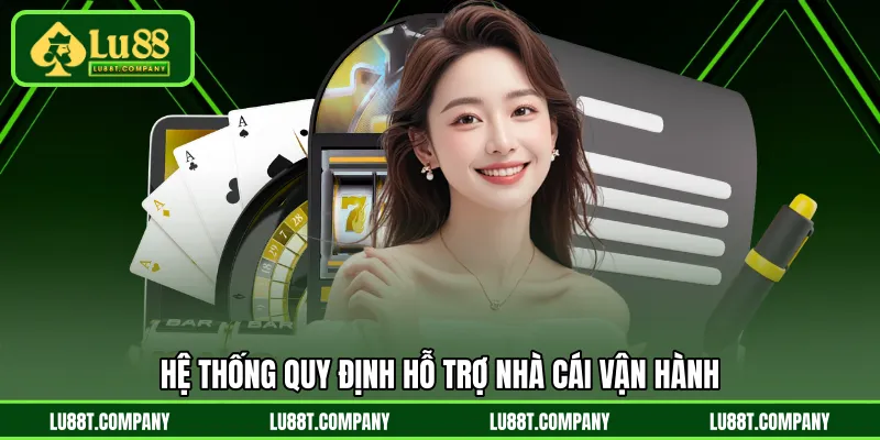Hệ thống quy định hỗ trợ nhà cái vận hành