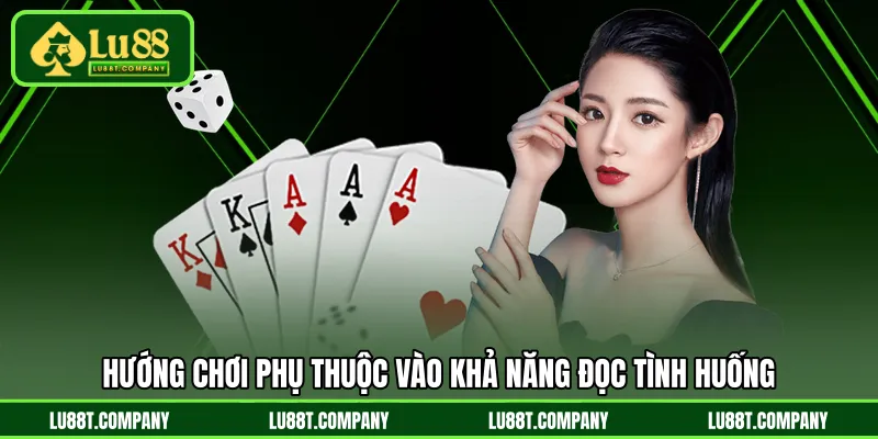 Hướng chơi phụ thuộc vào khả năng đọc tình huống