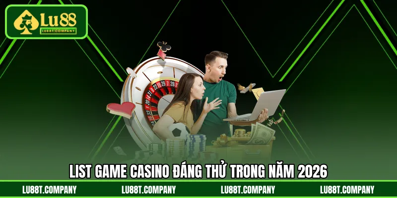 List game casino đáng thử trong năm 2026