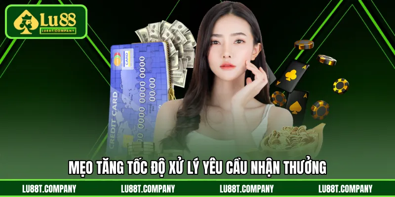 Mẹo tăng tốc độ xử lý yêu cầu nhận thưởng
