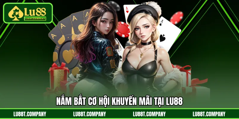 Nắm bắt cơ hội khuyến mãi tại LU88