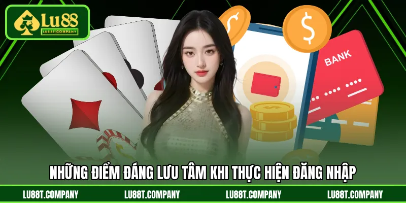 Những điểm đáng lưu tâm khi thực hiện đăng nhập