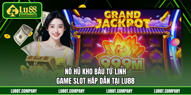 Nổ Hũ Kho Báu Tứ Linh - Game Slot Hấp Dẫn Tại LU88