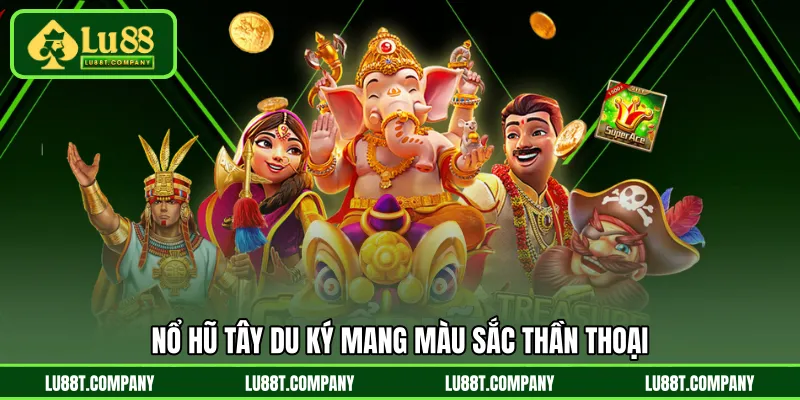 Nổ Hũ Tây Du Ký mang màu sắc thần thoại