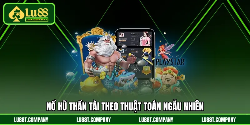Nổ Hũ Thần Tài theo thuật toán ngẫu nhiên