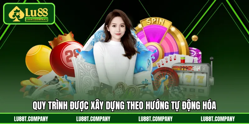 Quy trình được xây dựng theo hướng tự động hóa