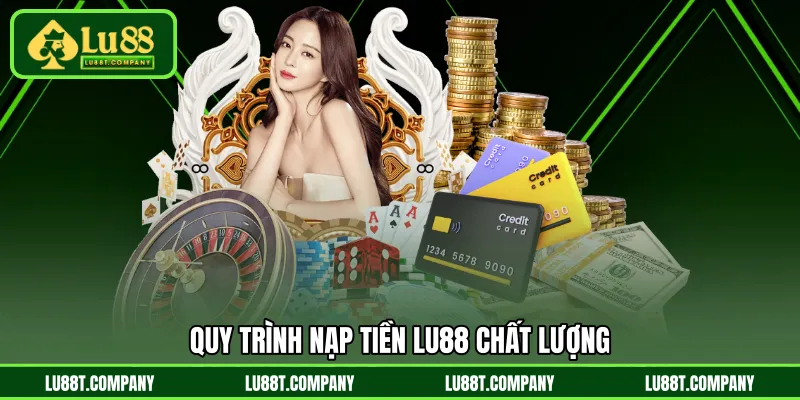 Quy trình nạp tiền LU88 chất lượng