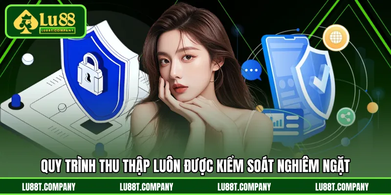 Quy trình thu thập luôn được kiểm soát nghiêm ngặt