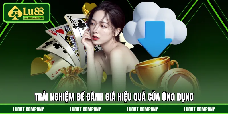 Trải nghiệm để đánh giá hiệu quả của ứng dụng