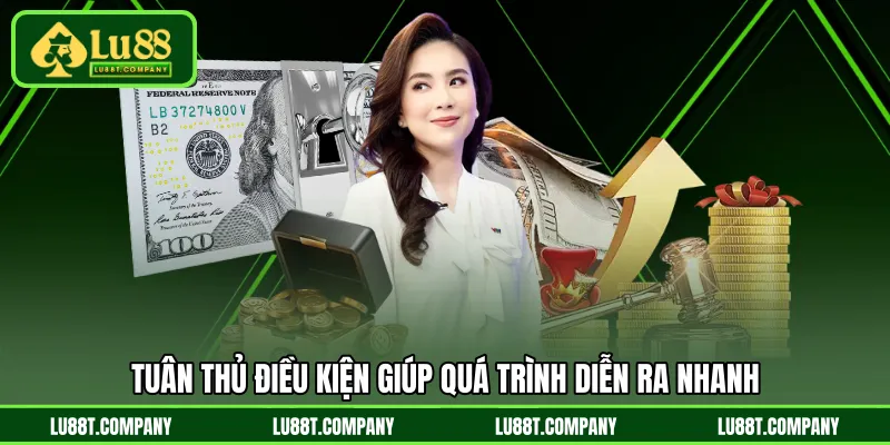 Tuân thủ điều kiện giúp quá trình diễn ra nhanh
