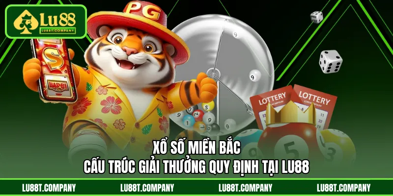 Xổ Số Miền Bắc - Cấu Trúc Giải Thưởng Quy Định Tại LU88