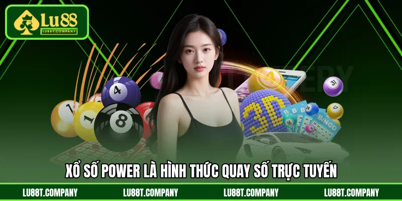 Xổ số Power là hình thức quay số trực tuyến